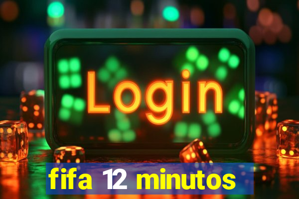 fifa 12 minutos